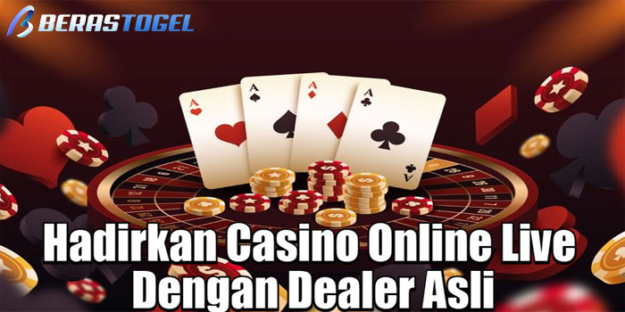 BERASTOGEL – Hadirkan Casino Online Live Dengan Dealer Asli