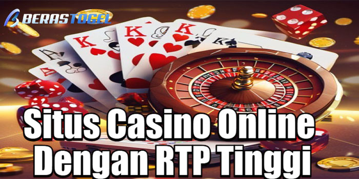 BERASTOGEL – Situs Casino Online Dengan RTP Tinggi