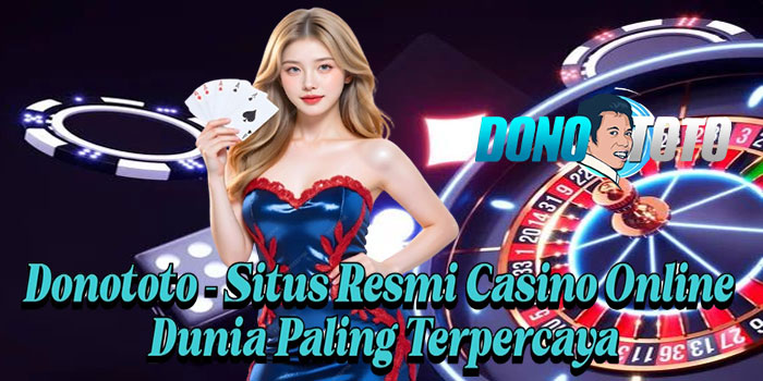 Donototo – Situs Resmi Casino Online Dunia Paling Terpercaya
