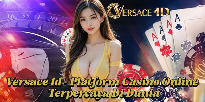 Versace4d – Platform Casino Online Terpercaya Di Dunia
